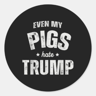 Adesivo Até Meu Porco Odeia Trump Anti Trump Men Farmar Co