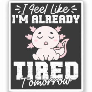 Adesivo Axolotl, sinto que já estou cansado amanhã