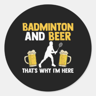 Adesivo Badminton E Cerveja É Por Isso Que Estou Aqui