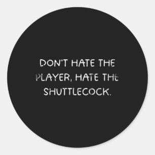 Adesivo Badminton Humor_ Dont Odeia O Jogador, Odeia O Sh