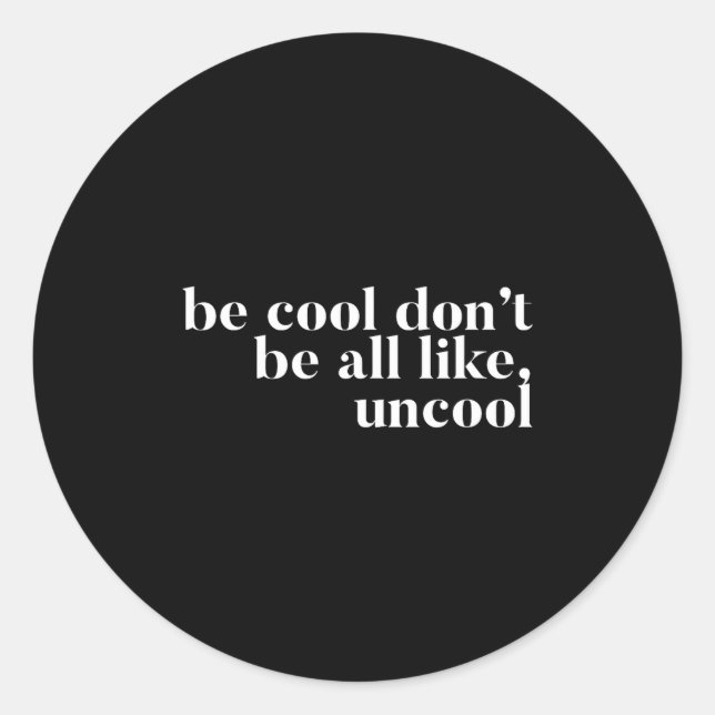 Adesivo Be Cool Don't Be All Like Uncool Design  (Frente)