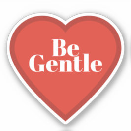Adesivo Be Gentle Heart Sticker - Relatable Mood Sticker
