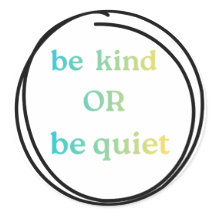 Be Kind or Be Quiet stickers to spread the word