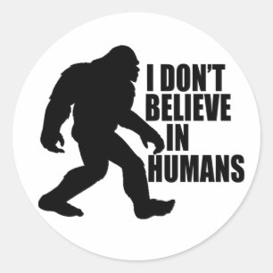 Adesivo Bigfoot Engraçado - Não Acredito em Humanos