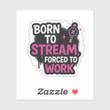 Born to Stream Forced to Work Sticker | Stickers 