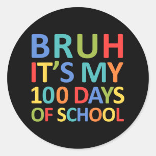 Adesivo Bruh É Meu 100 Dias De Escola 100º Dia De Escola
