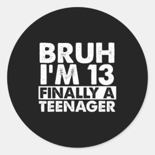 Adesivo Bruh eu tenho 13 anos finalmente um adolescente an