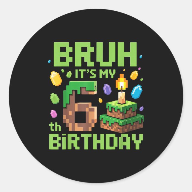 Adesivo Bruh It's My 6th Birthday Funny Birthday Boy Game  (Frente)