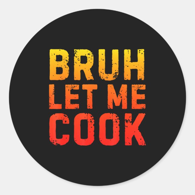 Adesivo Bruh Let Me Cook Chef Saying Funny Restaurant Meme (Frente)