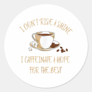 Adesivo Café Engraçado - Eu não levanto e brilho no café