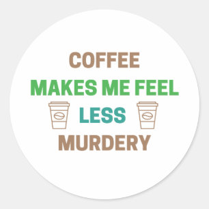 Adesivo Café Me Faz Sentir Menos Assassinato - Cafeína Eng