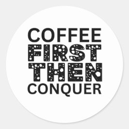 Adesivo Café Primeiro, Depois Conquistar
