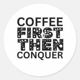 Adesivo Café Primeiro, Depois Conquistar