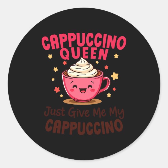 Adesivo Cappuccino Queen, Just Give Me My Cappuccino Coffe (Frente)