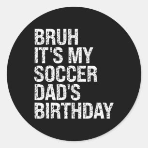Adesivo Cara, É O Aniversário Do Meu Pai De Futebol Rei Tr