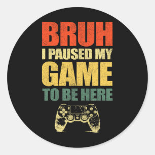 Adesivo Cara, eu pausei meu jogo Vídeo engraçado Gamer Ado