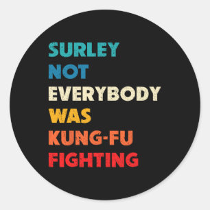 Adesivo Certamente Não Estava Todo Mundo Lutando Kung Fu E