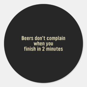 Adesivo Cervejas não reclamam quando você termina em 2 min