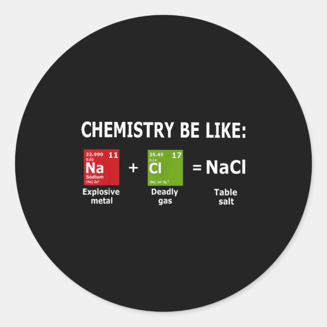 Adesivo Chemistry Be Like Nacl  (Frente)