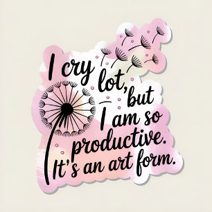 Adesivo choro muito, mas sou tão produtivo que é uma arte.