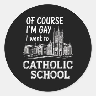 Adesivo Claro que sou Gay, fui para a escola católica com 