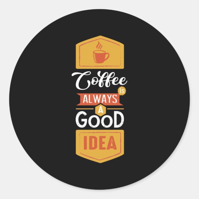 Adesivo Coffee Always a Good Idea (Frente)