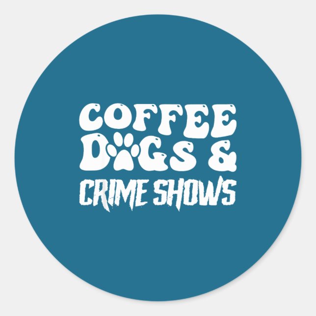 Adesivo Coffee Dogs Crime Shows Funny Quote Dog Lovers Cof (Frente)