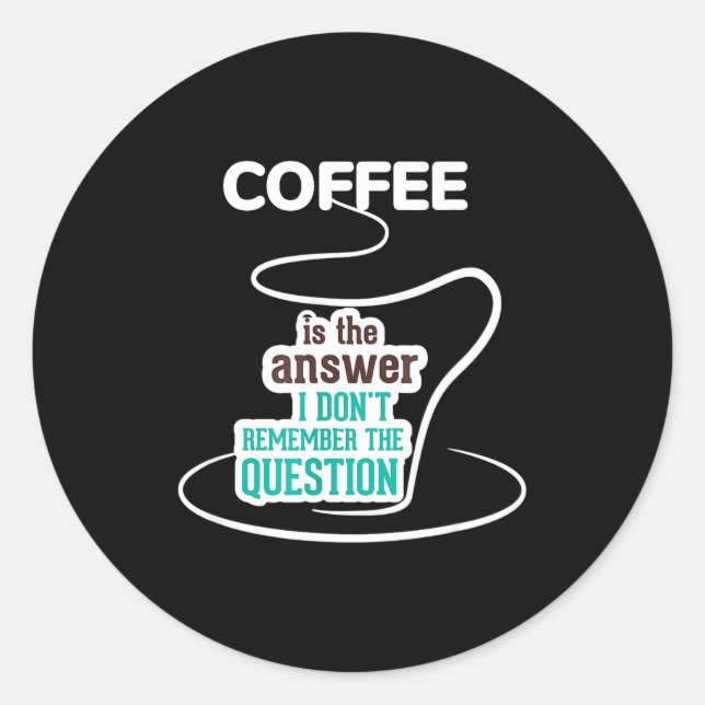 Adesivo Coffee Is The Answer I Don't Remember The Question (Frente)