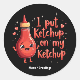 Adesivo Coloquei Ketchup no meu Ketchup Engraçado