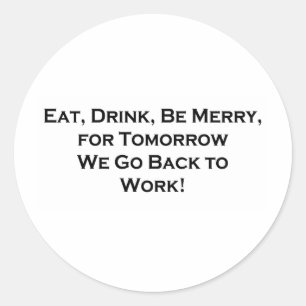 Adesivo Coma, Beba, Seja Feliz - Amanhã Voltamos ao traba