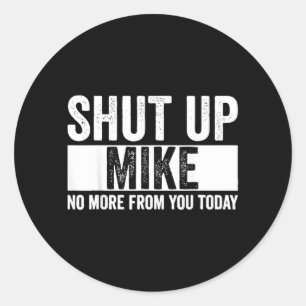 Adesivo Cômico Cale-se Mike Não Mais De Você Hoje Mike
