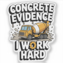 Concrete Evidence I Work Hard Funny Cement Truck