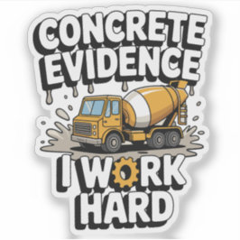 Adesivo Concrete Evidence I Work Hard Funny Cement Truck