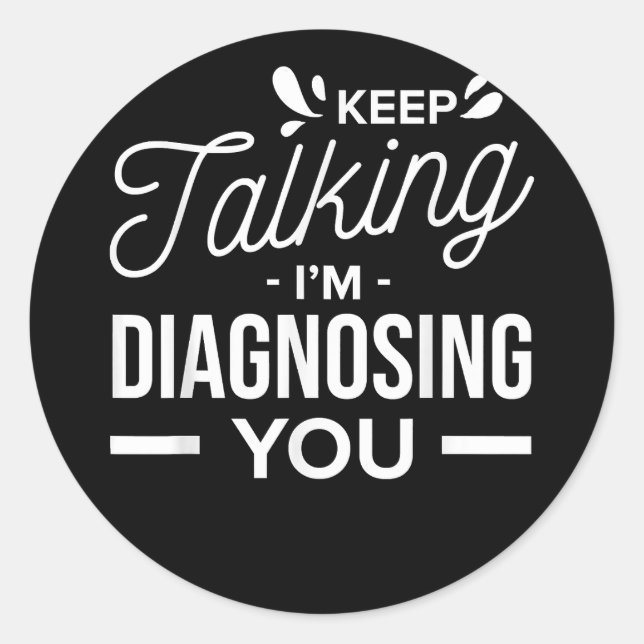 Adesivo Continua a falar que estou a diagnosticar-te. (Frente)
