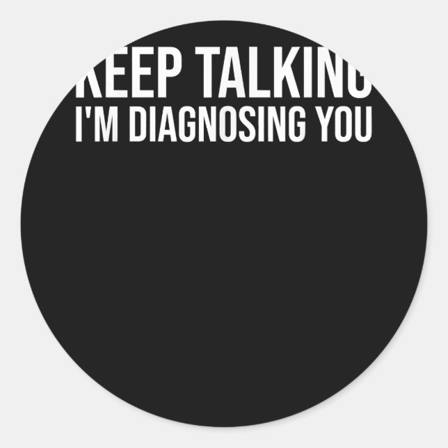 Adesivo Continua a falar que estou a diagnosticar-te a ens (Frente)