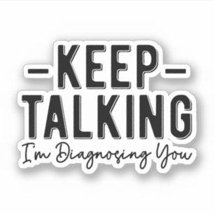 Adesivo Continua a falar que estou a diagnosticar-te um Te