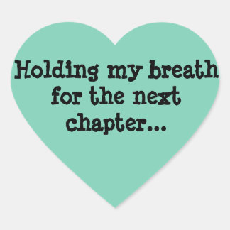 Adesivo Coração Fazendo meu fôlego para o próximo capítulo...