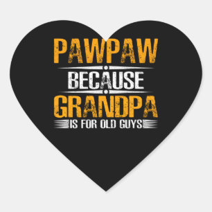 Adesivo Coração Pawpaw Porque Vovô Para Caras Velhas