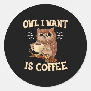 Adesivo Coruja Que Quero É Café Engraçado Coruja Dizendo