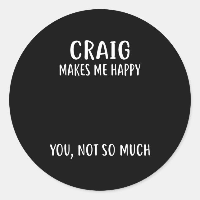 Adesivo Craig Makes Me Happy, You Not So Much Name Shirt  (Frente)
