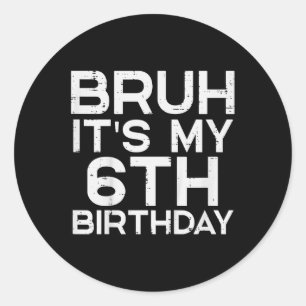 Adesivo Crianças Bruh É O Meu 6 Aniversário De 6 Anos