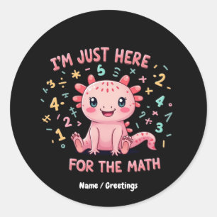 Adesivo Cute Axolotl Eu Estou Aqui Apenas Para a Matemátic