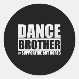 Adesivo Dance Brother Apoiando, Mas Entediado Dance Sis