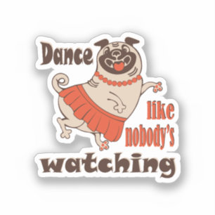Adesivo Dance como ninguém está assistindo Pug Dog feminin