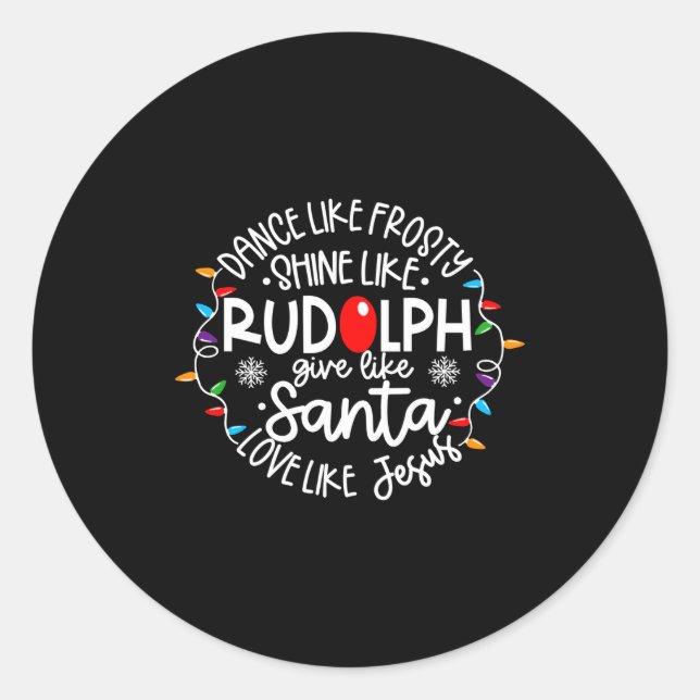 Adesivo Dance Like Frosty Shine Like Rudolph Love Like Jes (Frente)