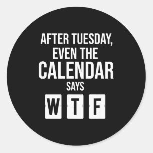 Adesivo Depois de Terça-feira Até O Calendário Diz Wtf Cam