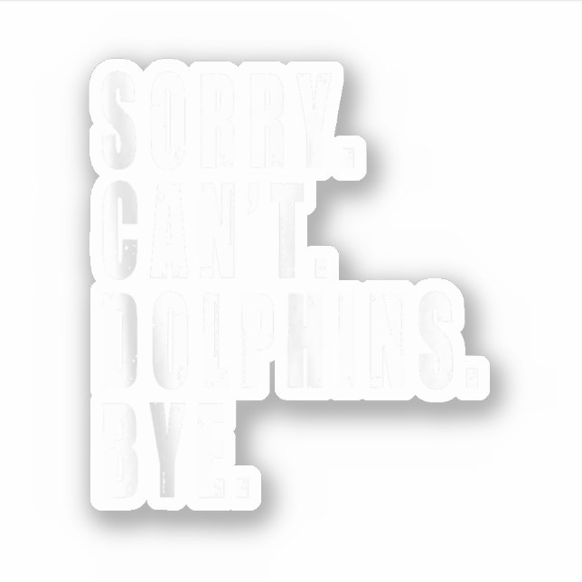 Adesivo Desculpe, não posso golfinhos por causa da vida ma (Frente)