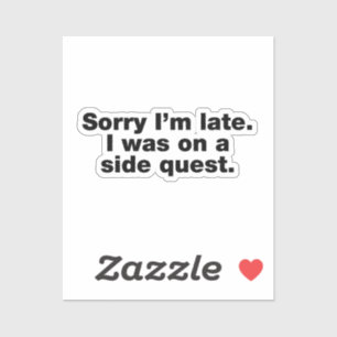 Adesivo Desculpe o atraso. Eu estava em uma busca lateral