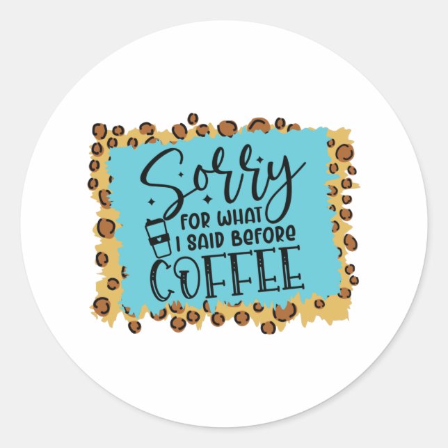 Adesivo Desculpe pelo que eu disse antes do café (Frente)