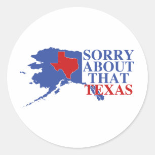Adesivo Desculpe pelo Texas - Orgulho do Alaska